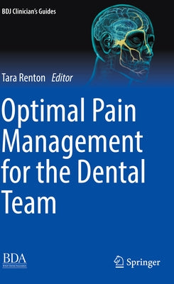 Optimal Pain Management for the Dental Team by Renton, Tara