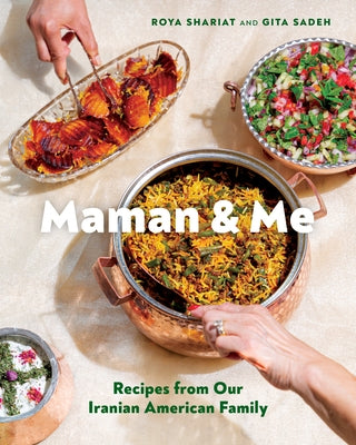 Maman and Me: Recipes from Our Iranian American Family by Shariat, Roya