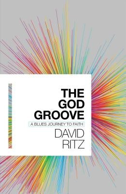 The God Groove: A Blues Journey to Faith by Ritz, David