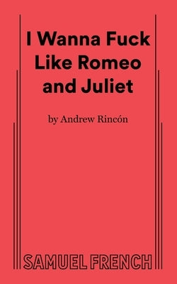 I Wanna Fuck Like Romeo and Juliet by Rincon