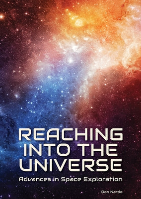 Reaching Into the Universe: Advances in Space Exploration by Nardo, Don