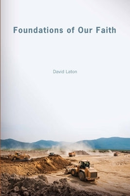 Foundations of Our Faith by Laton, David