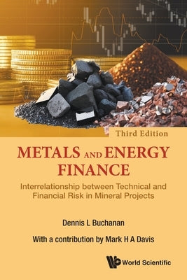 Metals & Energy Finance (3rd Ed) by Dennis L Buchanan