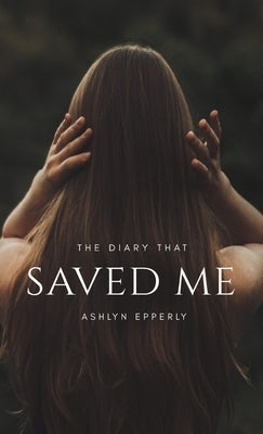 The Diary That Saved Me by Epperly, Ashlyn