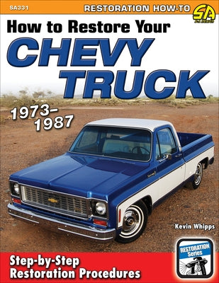 How to Restore Your Chevy Truck 73-87: 1973-1987 by Whipps, Kevin