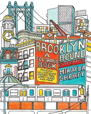 Brooklyn Bound: A Coloring Book: Including Williamsburg, Prospect Park, Coney Island, and More by Sherfy, Mikayla