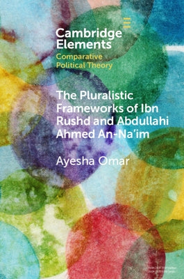The Pluralistic Frameworks of Ibn Rushd and Abdullahi Ahmed An-Na'im by Omar, Ayesha