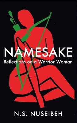 Namesake: Reflections on a Warrior Woman by Nuseibeh, N. S.