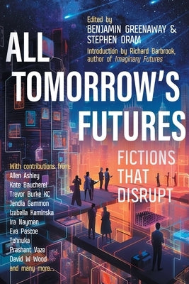 All Tomorrow's Futures: Fictions That Disrupt by Greenaway, Benjamin