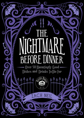 The Nightmare Before Dinner: Over 50 Hauntingly Good Dishes and Drinks to Die for by Neil, Zach