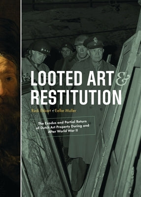 Looted Art & Restitution: The Exodus and Partial Return of Dutch Art Property During and After World War II by Ekkart, Rudi