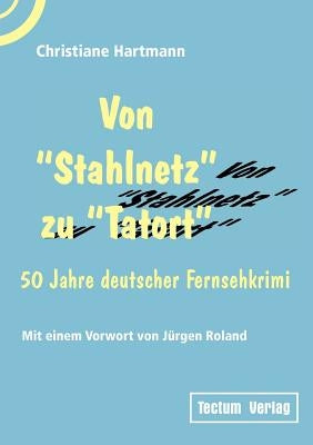 Von Stahlnetz zu Tatort by Hartmann, Christiane