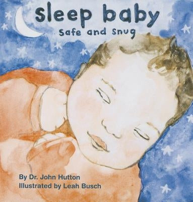Sleep Baby, Safe and Snug by Hutton, John