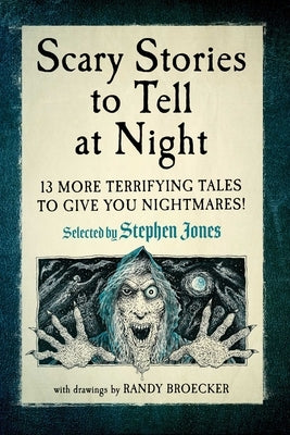 Scary Stories to Tell at Night: 13 More Terrifying Tales to Give You Nightmares! by Jones, Stephen