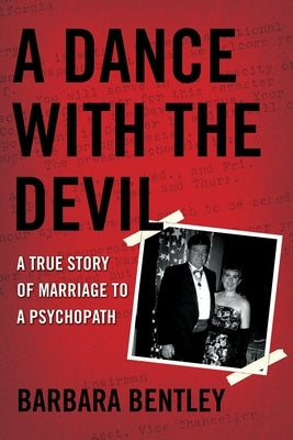 A Dance with the Devil: A True Story of Marriage to a Psychopath by Bentley, Barbara