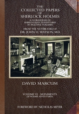 The Collected Papers of Sherlock Holmes - Volume 6: A Florilegium of Sherlockian Adventures in Multiple Volumes by Marcum, David