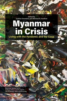 Myanmar in Crisis: Living with the Pandemic and the Coup by Chambers, Justine