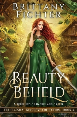 Beauty Beheld: A Retelling of Hansel and Gretel by Fichter, Brittany