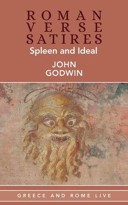 Roman Verse Satires: Spleen and Ideal by Godwin, John