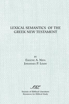 Lexical Semantics of the Greek New Testament by Louw, J. P.