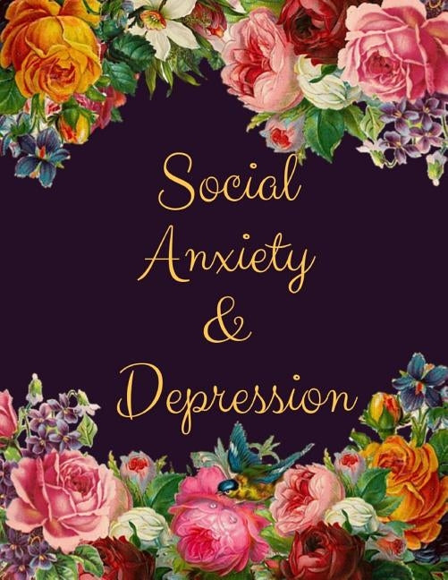 Social Anxiety and Depression Workbook: Ideal and Perfect Gift for Social Anxiety and Depression Workbook Best Social Anxiety and Depression Workbook by Publication, Yuniey