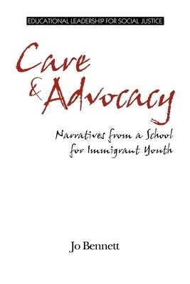Care & Advocacy: Narratives from a School for Immigrant Youth by Bennett, Jo