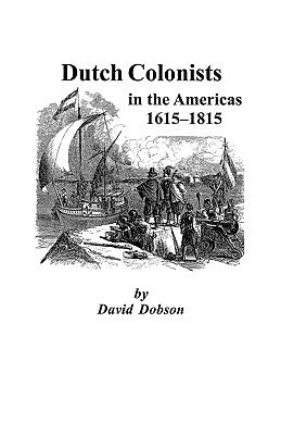 Dutch Colonists in the Americas, 1615-1815 by Dobson, David