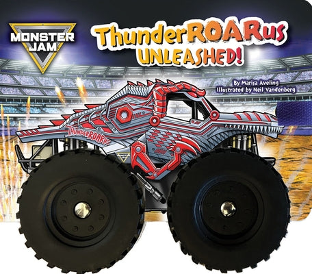 Monster Jam: Thunderroarus Unleashed! a Board Book with Wheels by Aveling, Marisa