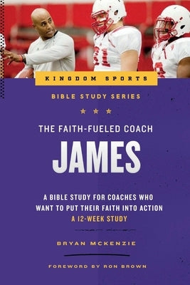 The Faith-Fueled Coach: James by McKenzie, Bryan