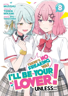 There's No Freaking Way I'll Be Your Lover! Unless... (Manga) Vol. 8 by Mikami, Teren