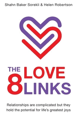 The 8 Love Links: Relationships are complicated but they hold the potential for life's greatest joys by Baker Sorekli, Shahn