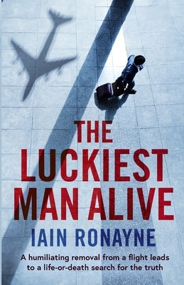 The Luckiest Man Alive by Ronayne, Iain