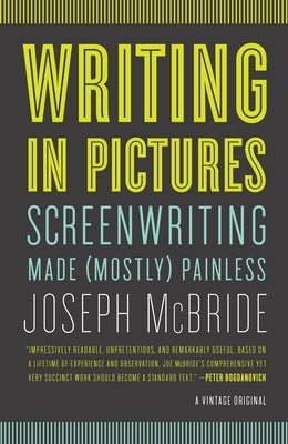 Writing in Pictures: Screenwriting Made (Mostly) Painless by McBride, Joseph