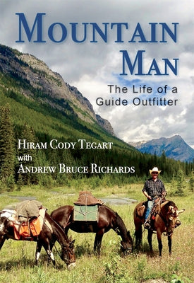 Mountain Man: The Life of a Guide Outfitter by Tegart, Hiram Cody