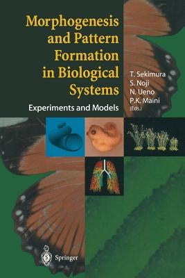 Morphogenesis and Pattern Formation in Biological Systems: Experiments and Models by Sekimura, T.