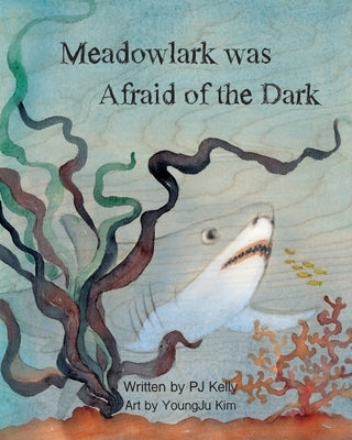 Meadowlark was Afraid of the Dark! by Kelly, Pj