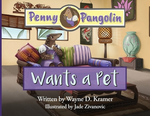 Penny Pangolin Wants a Pet by Kramer, Wayne D.
