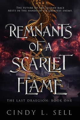 Remnants of a Scarlet Flame: The Last Draegion Book 1 by Sell, Cindy L.