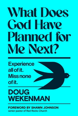 What Does God Have Planned for Me Next?: Experience All of It. Miss None of It. by Wekenman, Doug