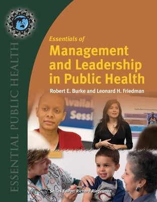 Essentials of Management and Leadership in Public Health by Burke, Robert E.