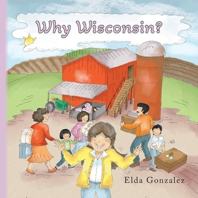 Why Wisconsin? by Gonzalez, Elda