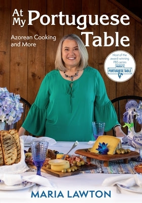 At My Portuguese Table: Azorean Cooking and More by Lawton, Maria