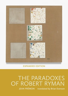 The Paradoxes of Robert Ryman: Expanded Edition by Fremon, Jean