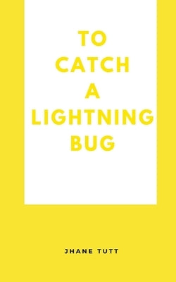 To Catch A Lightning Bug by Tutt, Jhane