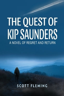 The Quest of Kip Saunders: A Novel of Regret and Return by Fleming, Scott