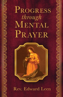 Progress Through Mental Prayer by Leen, Edward