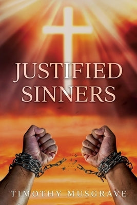 Justified Sinners by Musgrave, Timothy