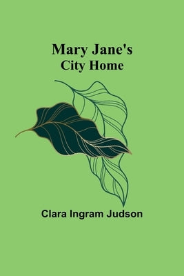 Mary Jane's City Home by Ingram Judson, Clara