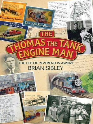 The Thomas the Tank Engine Man: The Life of Reverend W Awdry by Sibley, Brian