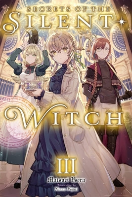 Secrets of the Silent Witch, Vol. 3 by Isora, Matsuri